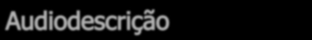 Acesso à informação e à cultura; Entendimento maior dos programas de tv, filmes e peças de teatro, exposições e mostras, games, eventos sociais, culturais e pedagógicos;