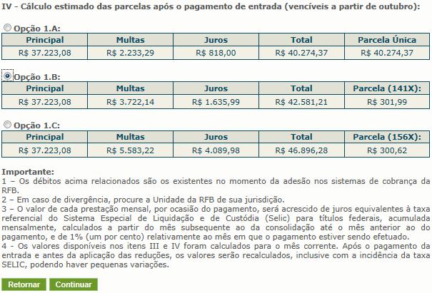 No item IV, o contribuinte deverá selecionar umas das opções para pagamento do saldo da dívida, após o pagamento do valor de entrada. Para prosseguir com o pedido de parcelamento clique em.