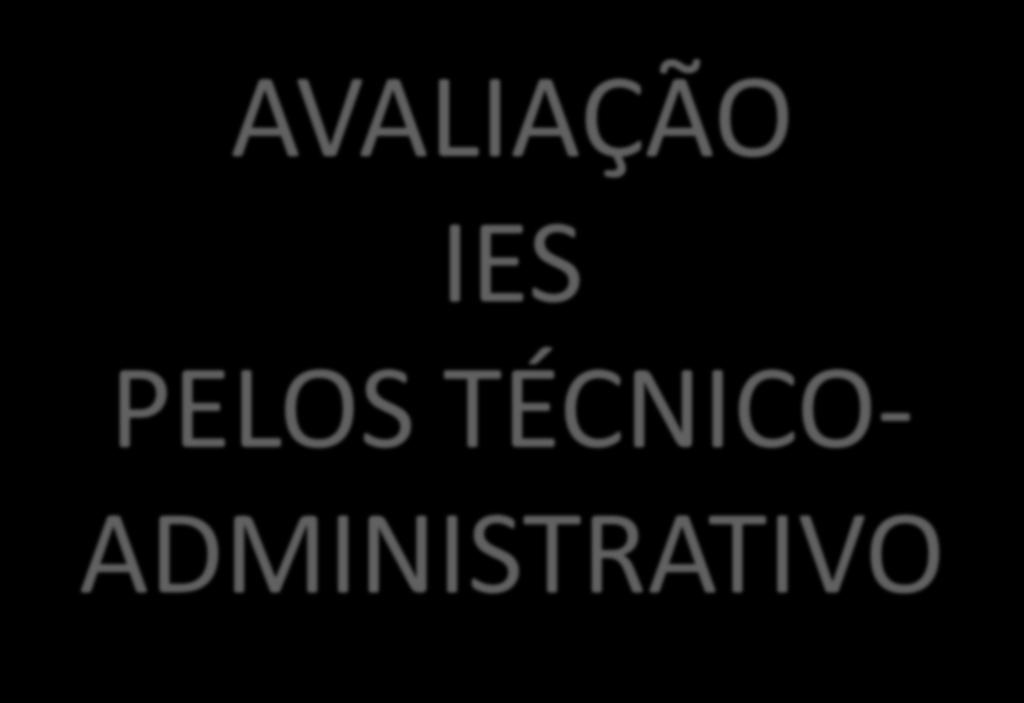 AVALIAÇÃO IES PELOS TÉCNICO-