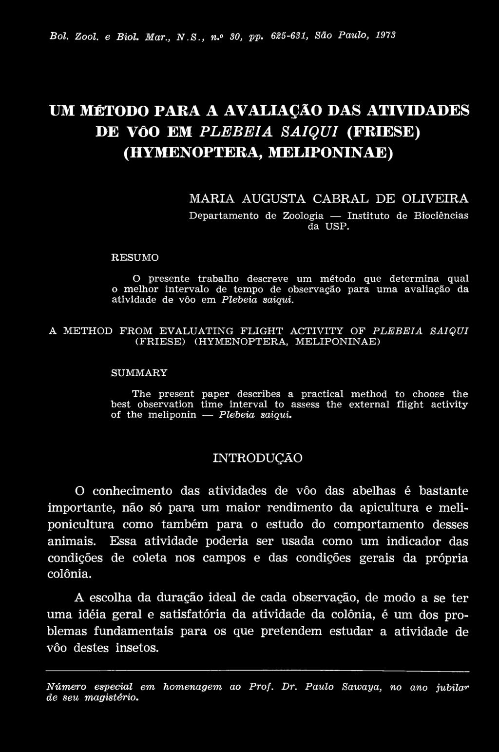 A METHOD FROM EVALUATING FLIGHT ACTIVITY OF PLE B E IA SAIQUI (FR IESE) (HYMENOPTERA, M ELIPONINAE) SUMMARY The present paper scribes a practical method to choose the besbservation tim e interval to