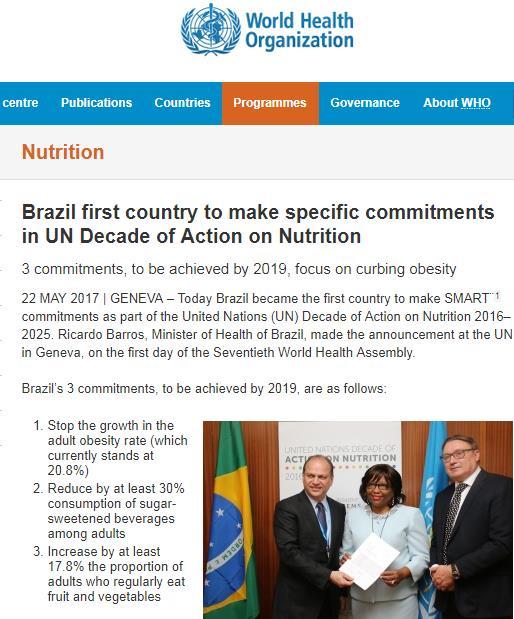 Compromissos Brasileiros Década de Nutrição da ONU Deter o crescimento da obesidade na população adulta até 2019, por meio de políticas intersetoriais de saúde e segurança alimentar e nutricional.