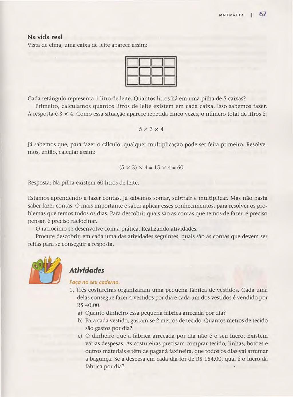 Acesse: http://fuvestibular.com.br/ MATEMÁTICA 67 Na vida real Vista de cima, uma caixa de leite aparece assim: DDDD DDDD DDDD Cada retângulo representa 1 litro de leite.