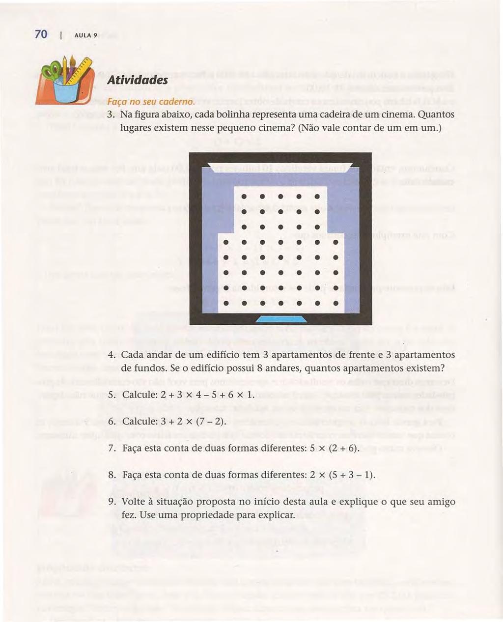 70 AULA 9 Acesse: http://fuvestibular.com.br/ Atividades Faça no seu caderno. 3. Na figura abaixo, cada bolinha representa uma cadeira de um cinema. Quantos lugares existem nesse pequeno cinema?