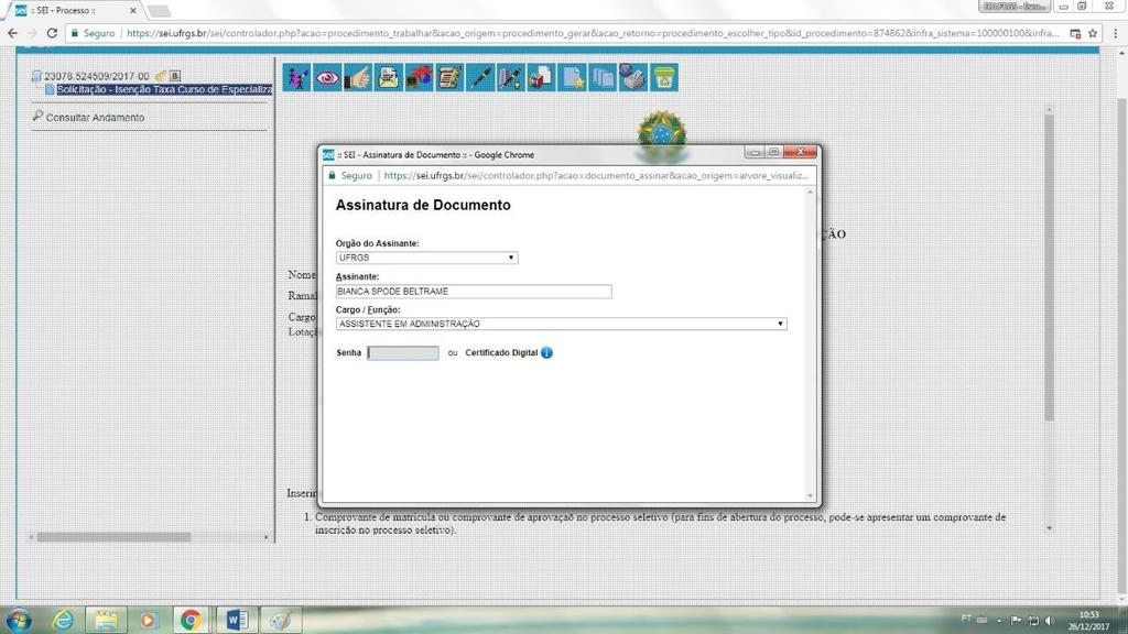 2.7 Confira seu nome completo, Cargo/Função ocupada e insira sua senha do Portal do Servidor, tecle enter e pronto! O documento já está assinado eletronicamente pelo requerente. 2.