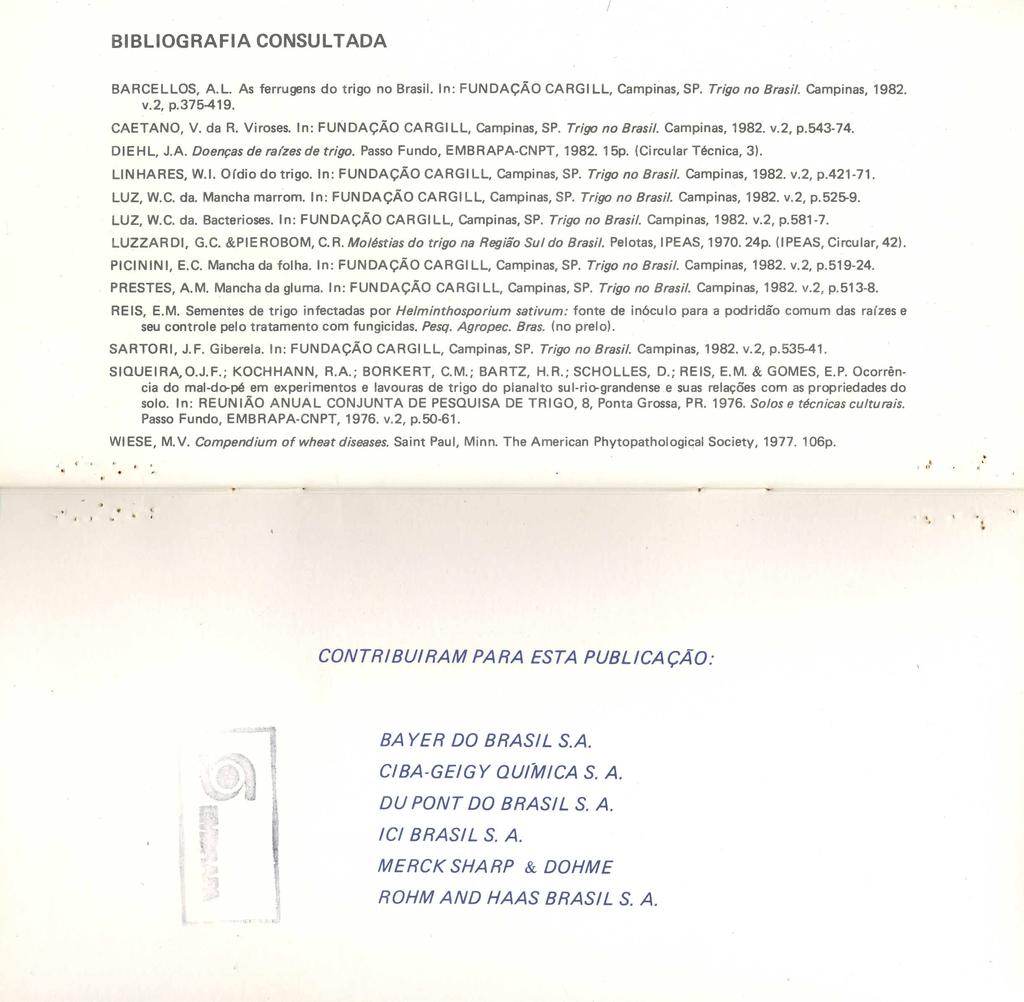 BARCELLOS, A.L. As ferrugens do trigo no Brasil. In: FUNDAÇÃO CARGI LL, Campinas, SP. Trigo no Brasil. Campinas, 1982. v.2, p.375-419. CAETANO, V. da R. Viroses. In: FUNDAÇÃO CARGILL, Campinas, SP.