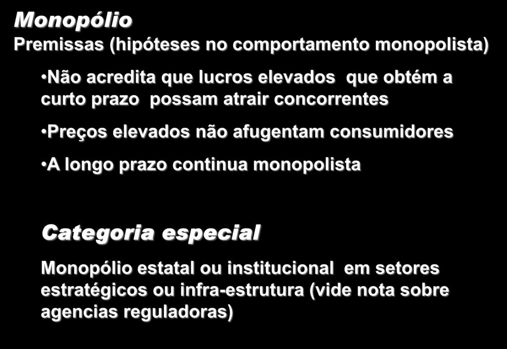 Monopólio Premissas (hipóteses no comportamento monopolista) Não acredita que lucros