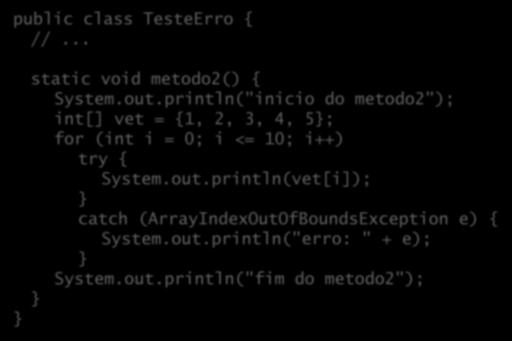 Onde tratar a exceção? public class TesteErro { //... static void metodo2() { System.out.