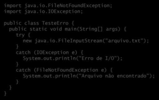 Múltiplos catch import java.io.filenotfoundexception; import java.io.ioexception; public class TesteErro { public static void main(string[] args) { try { new java.io.fileinputstream("arquivo.