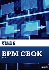 Referência Básica Guia para o Gerenciamento de Processos de Negócio - Corpo Comum de Conhecimento BPM é uma disciplina em constante evolução. O BPM CBOK V3.