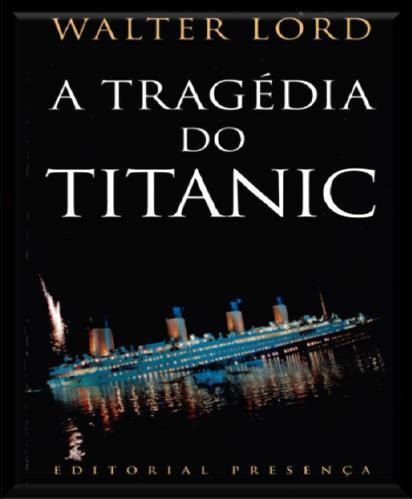 - (Guru) ISBN 978-989-23-0302-4 (brochado) Finanças pessoais / Investimento C10 (SCML) - 12647 LORD, Walter A tragédia do Titanic / Walter Lord ; trad. Saul Barata.