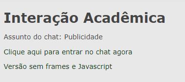 CHAT Para entrar no chat é só clicar em cima do nome como no exemplo ao lado, que o nome do Chat é Interação Acadêmica.