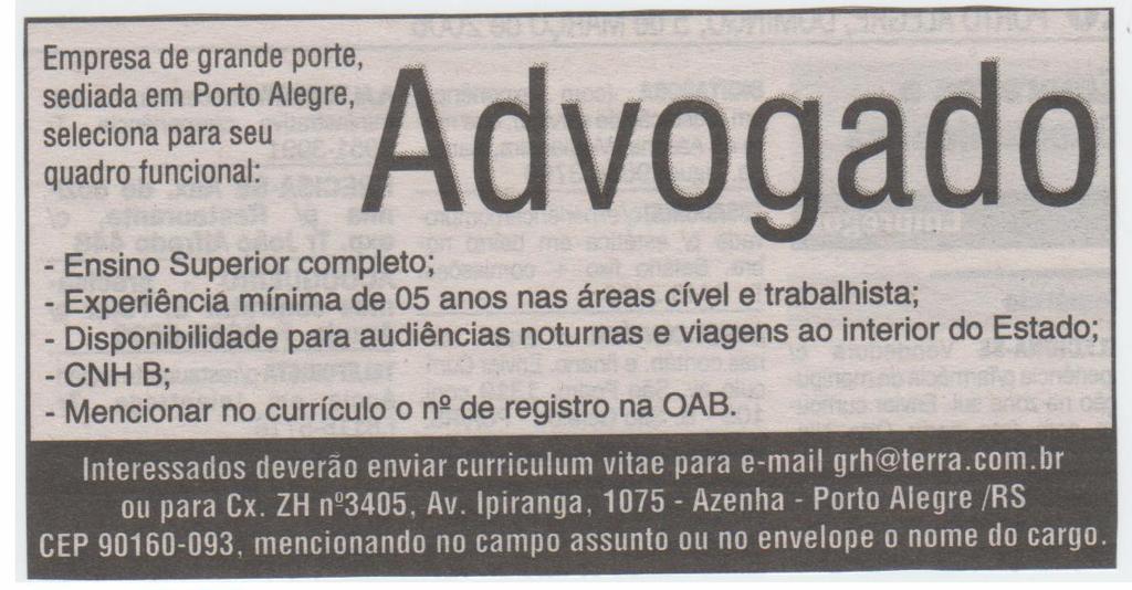 Sindicatos e Associações de Classe Indicações de clientes e fornecedores Rádio, jornal, revistas e televisão Consultorias e Agências de emprego Internet