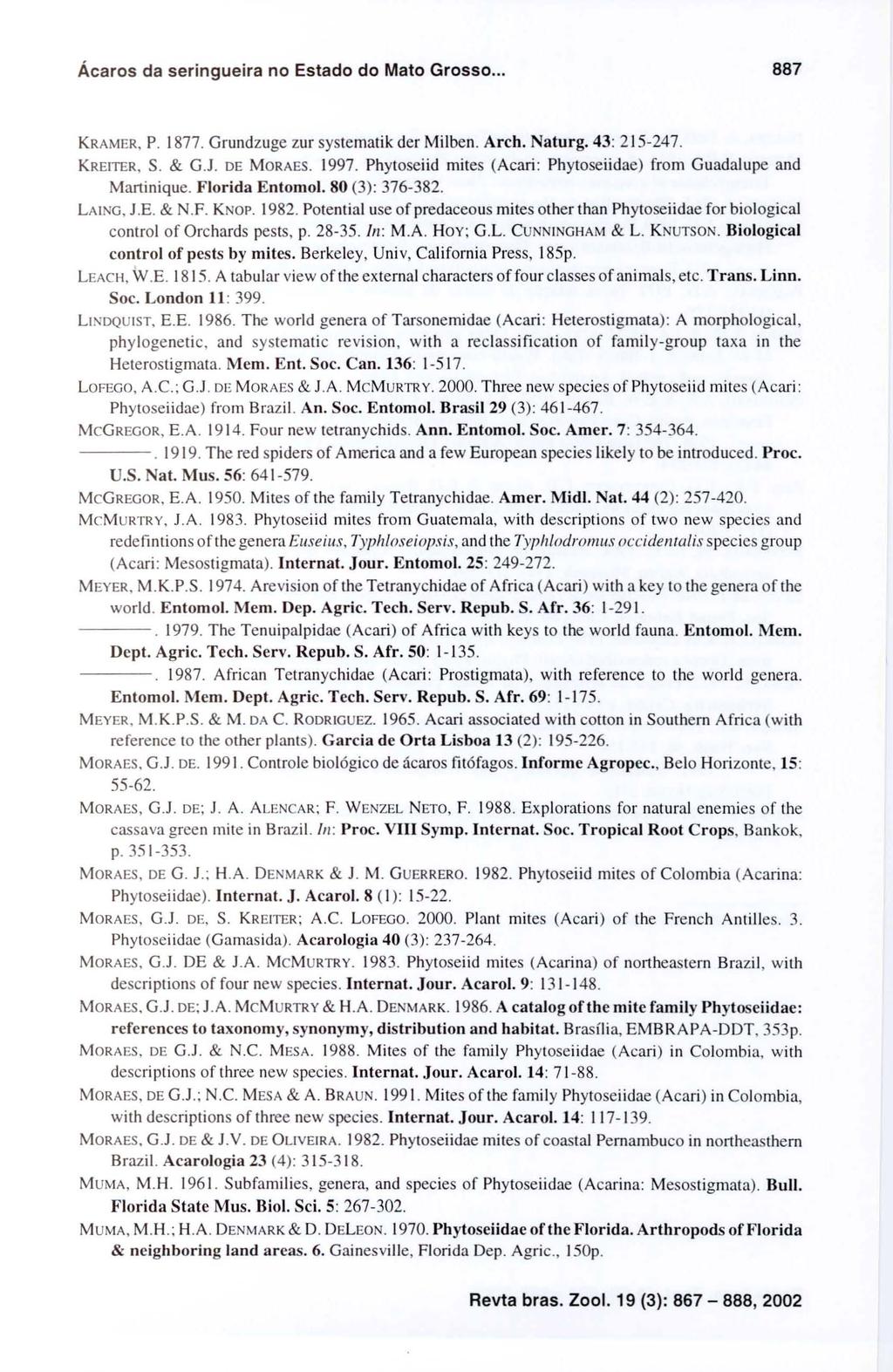 Ácaros da seringueira no Estado do Mato Grosso... 887 KRAMER, P. 1877. Grundzuge zur systematik der Milben. Arch. Naturg. 43: 215-247. KREITER, S. & GJ. DE MORAES. 1997.