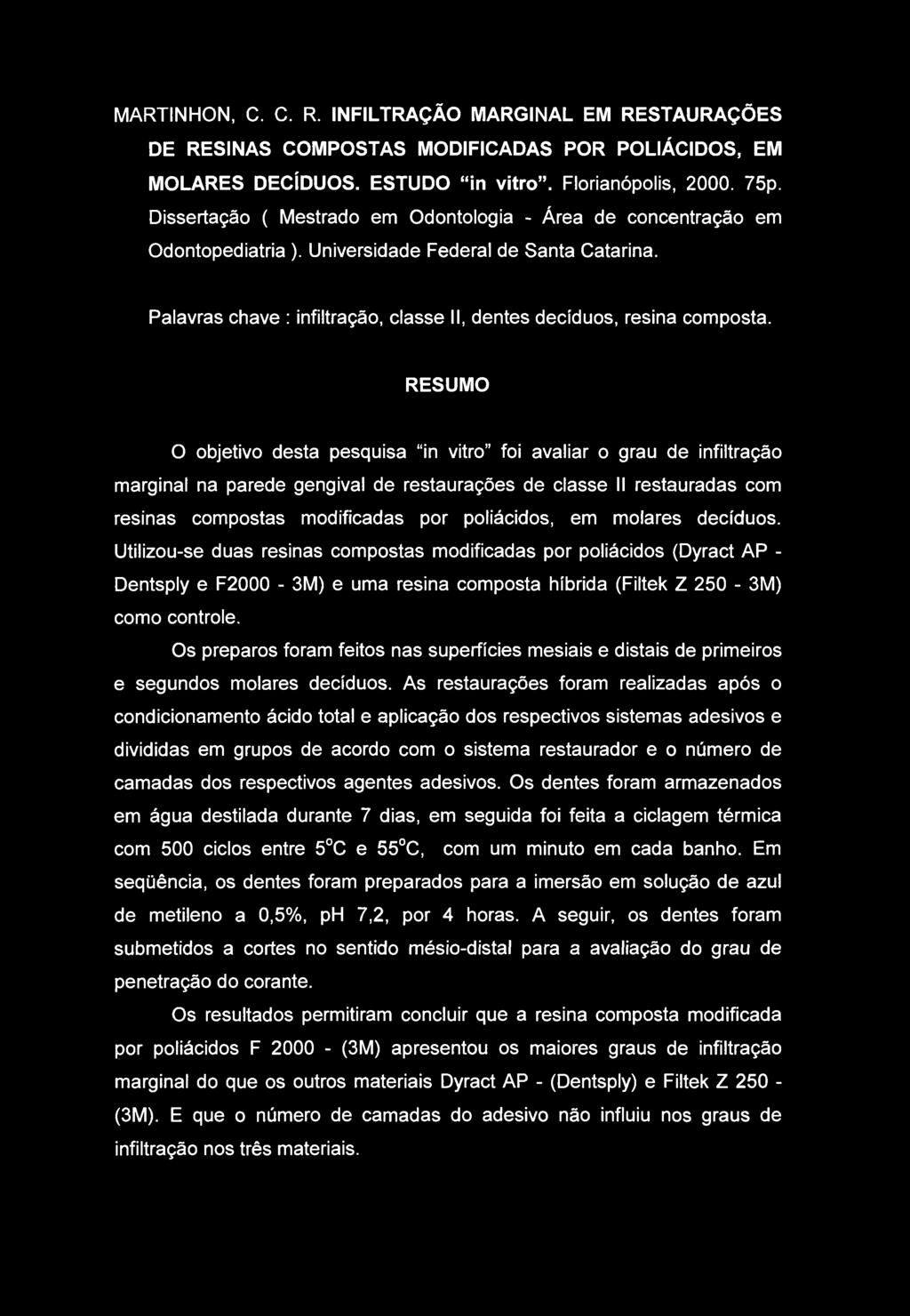 MARTINHON, C. C. R. INFILTRAÇÃO MARGINAL EM RESTAURAÇÕES DE RESINAS COMPOSTAS MODIFICADAS POR POLIÁCIDOS, EM MOLARES DECÍDUOS. ESTUDO in vitro. Florianópolis, 2000. 75p.