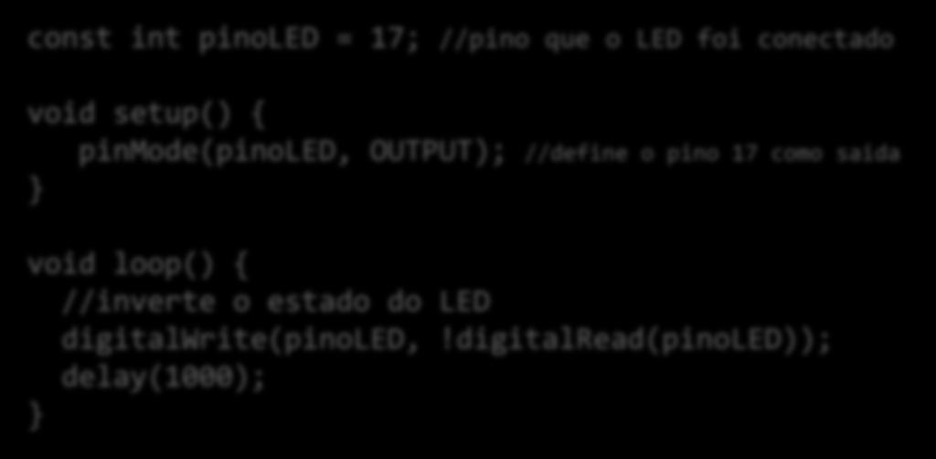 { //inverte o estado do LED digitalwrite(pinoled,!
