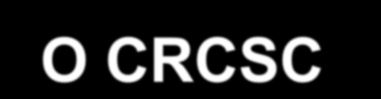 O CRCSC E OS