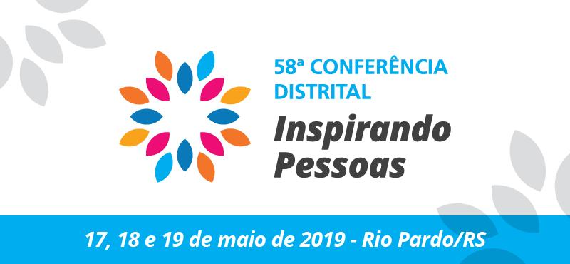 A 58ª Conferência Distrital - Inspirando Pessoas irá acontecer nos dias 17, 18 e 19 de maio