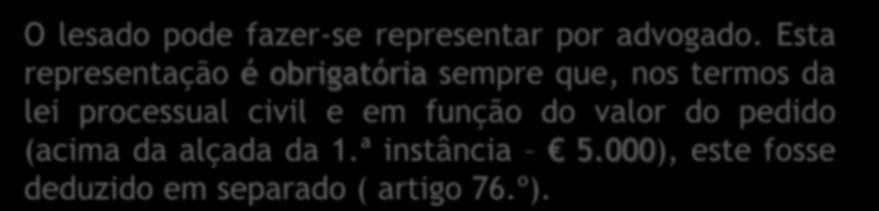 DAS PARTES CIVIS REPRESENTAÇÃO: Art.º 32.º e 678.º CPC O lesado pode fazer-se representar por advogado.