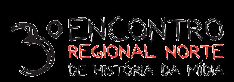 Certificamos que: Cyneida Menezes Correia e Paulo Felipe Medeiros participaram do 3 o ENCONTRO REGIONAL NORTE DE HISTÓRIA DA MÍDIA no período de 10 e 11 de abril de 2014,