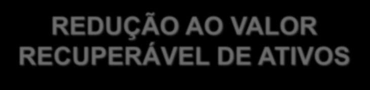 REDUÇÃO AO VALOR RECUPERÁVEL DE ATIVOS Para determinar se um item do ativo imobilizado está com parte de seu valor irrecuperável, a entidade aplica o Pronunciamento Técnico CPC 01 Redução ao Valor