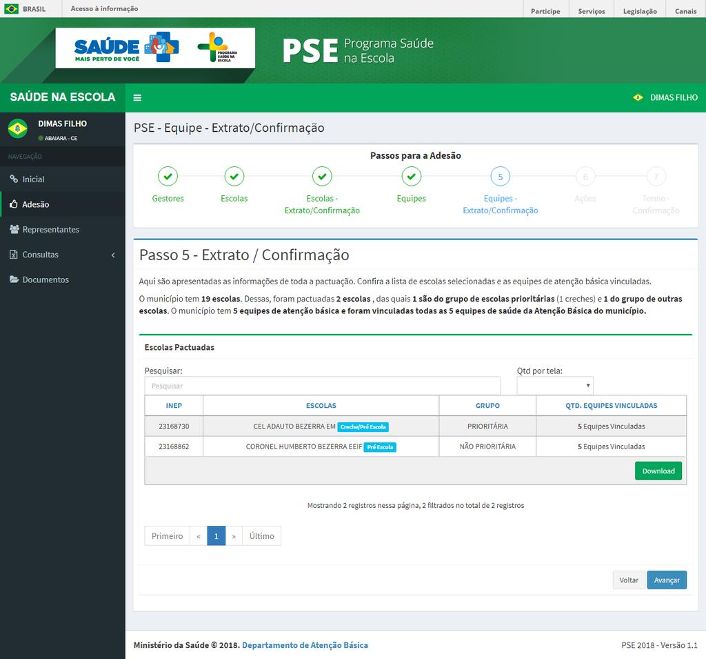 Passo 5 Confirmação das equipes vinculadas A tela seguinte informa: A quantidade de escolas do município e o número de escolas pactuadas; A quantidade de equipes de atenção