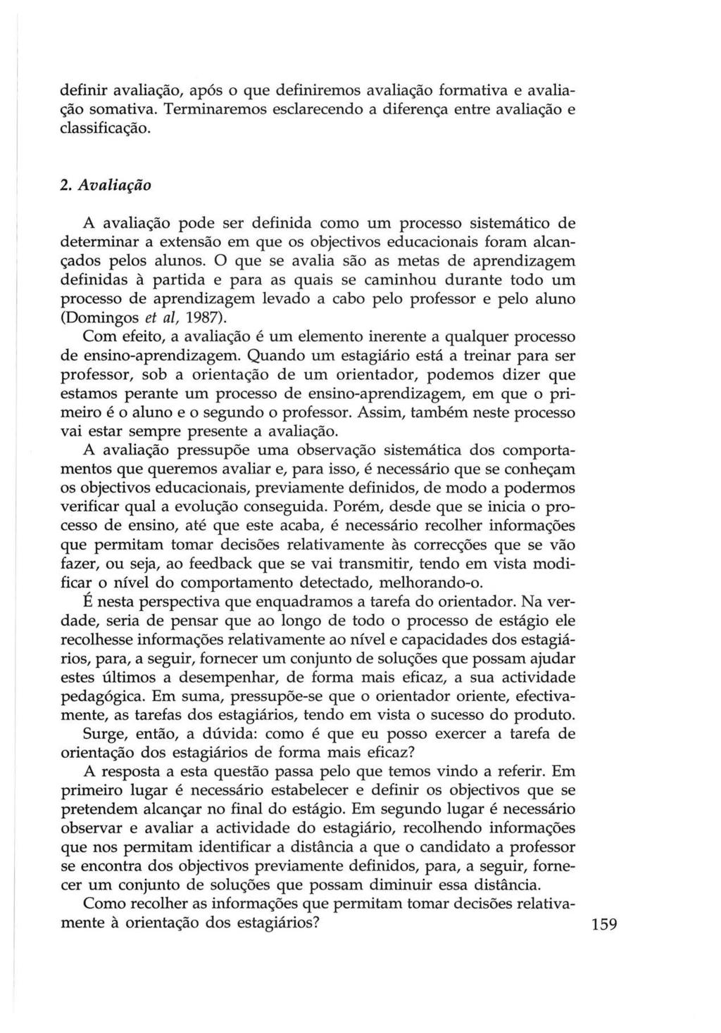 definir avaliação, após o que definiremos avaliação formativa e avaliação somativa. Terminaremos esclarecendo a diferença entre avaliação e classificação. 2.