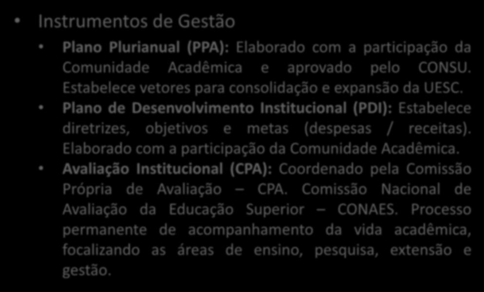 Instrumentos de Gestão Plano Plurianual (PPA): Elaborado com a participação da Comunidade Acadêmica e aprovado pelo CONSU. Estabelece vetores para consolidação e expansão da UESC.
