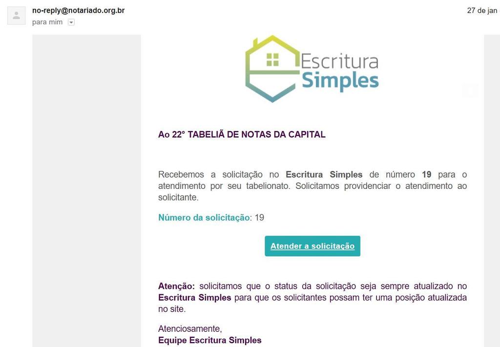 Aviso de Solicitação de Escritura O processo de atendimento às solicitações de escritura se inicia no recebimento de um e-mail de notificação do sistema, sendo o destinatário o e-mail cadastrado no