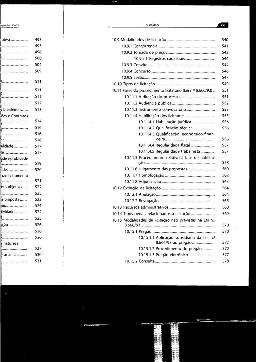 SUMÁRIO C!I 10.9 Modalidades de licitação... 540 10.9.1 Concorrência... 541 10.9.2 Tomada de preços... 543 10.9.2.1 Registros cadastrais... 544 10.9.3 Convite... 544 10.9.4 Concurso... 546 10.9.5 Leilão.