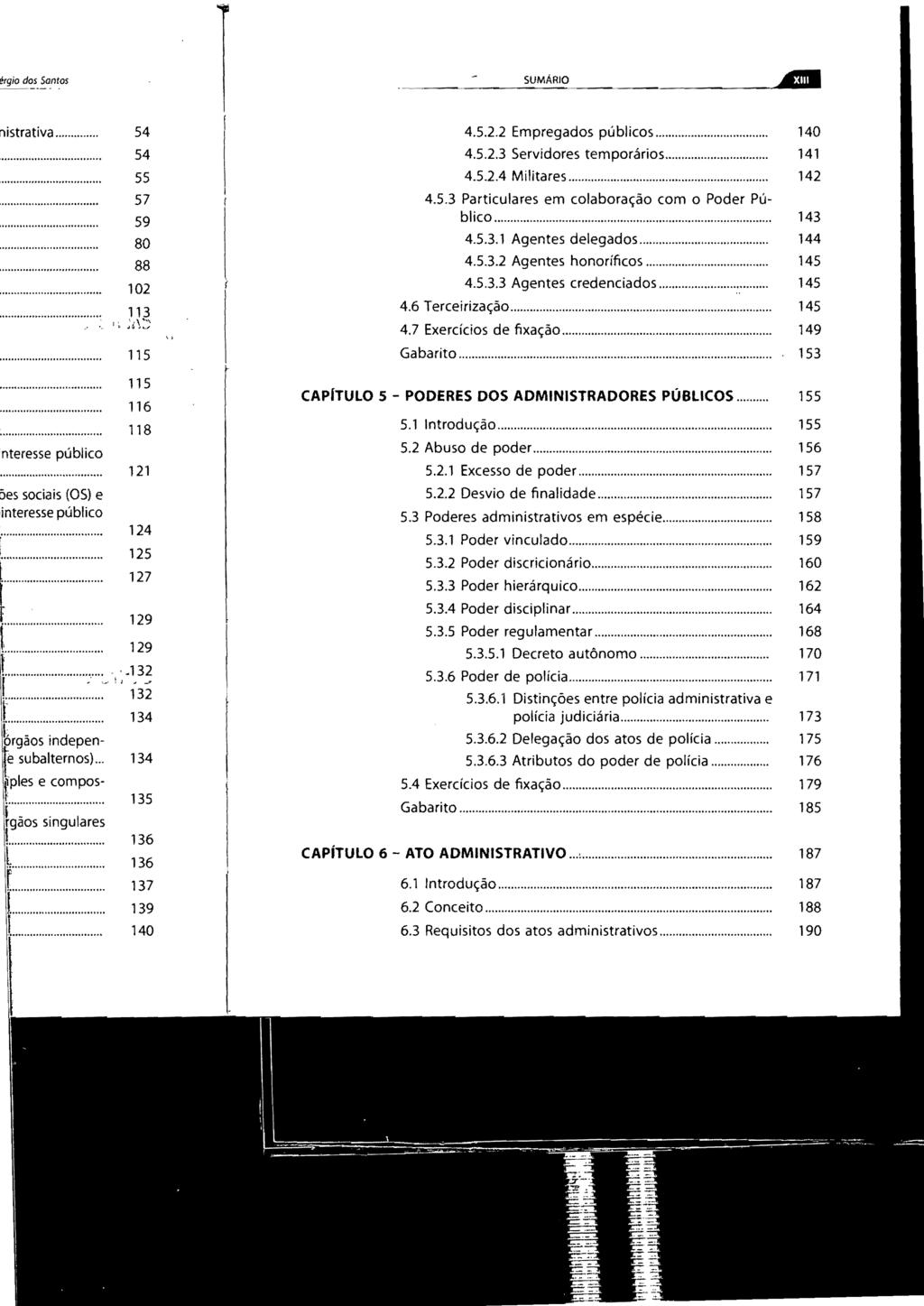 .~.~.. SUMARIO.... GI 4.5.2.2 Empregados públicos... 4.5.2.3 Servidores temporários... 4.5.2.4 Militares... 4.5.3 Particulares em colaboração com o Poder PÚblico... 4.5.3.1 Agentes delegados... 4.5.3.2 Agentes honoríficos.