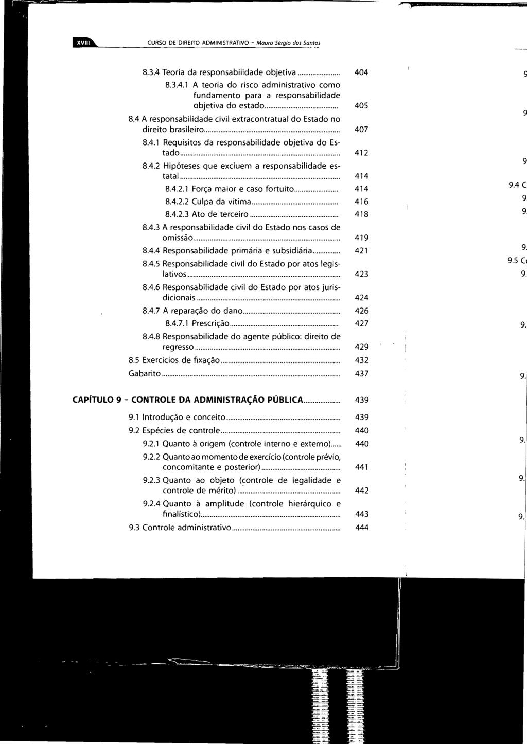 CURSO DE DIREITO ADMINISTRATIVO Mauro Sérgio dos Santos 8.3,4 Teoria da responsabilidade objetiva... 404 8.3.4.1 A teoria do risco administrativo como fundamento para a responsabilidade objetiva do estado.