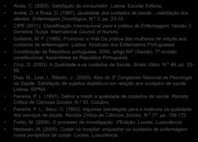 3-7-212 Sugestões Amostra mais alargada Abrangendo mais USF s 51 Bibliografia Alves, C. (23). Satisfação do consumidor. Lisboa. Escolar Editora; André, O. e Rosa, D. (1997).
