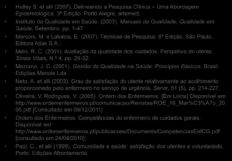 3-7-212 Bibliografia Hulley S. et alii (27). Delineando a Pesquisa Clínica Uma Abordagem Epidemiológica. 3ª Edição. Porto Alegre, artemed; Instituto da Qualidade em Saúde. (23).