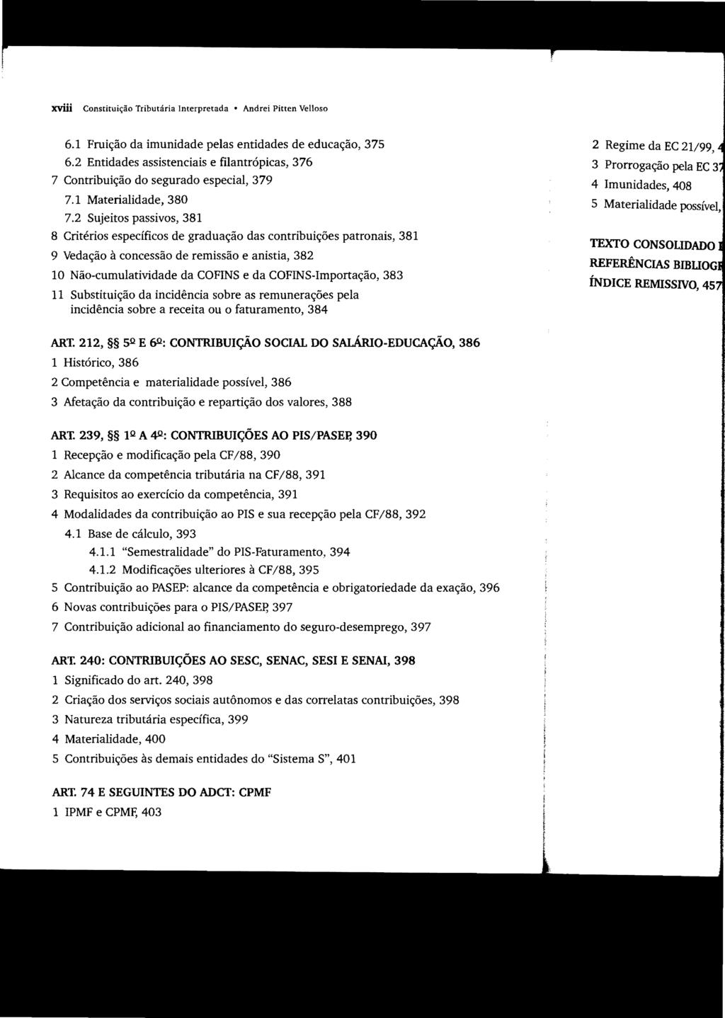 xviü Constituição Tributária Interpretada Andrei Pitten Velloso 6.1 Fruição da imunidade pelas entidades de educação, 375 6.