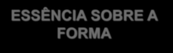 ESSÊNCIA SOBRE A FORMA Para que a informação represente adequadamente as transações e outros eventos que ela se propõe a representar, é necessário que essas transações e eventos sejam contabilizados