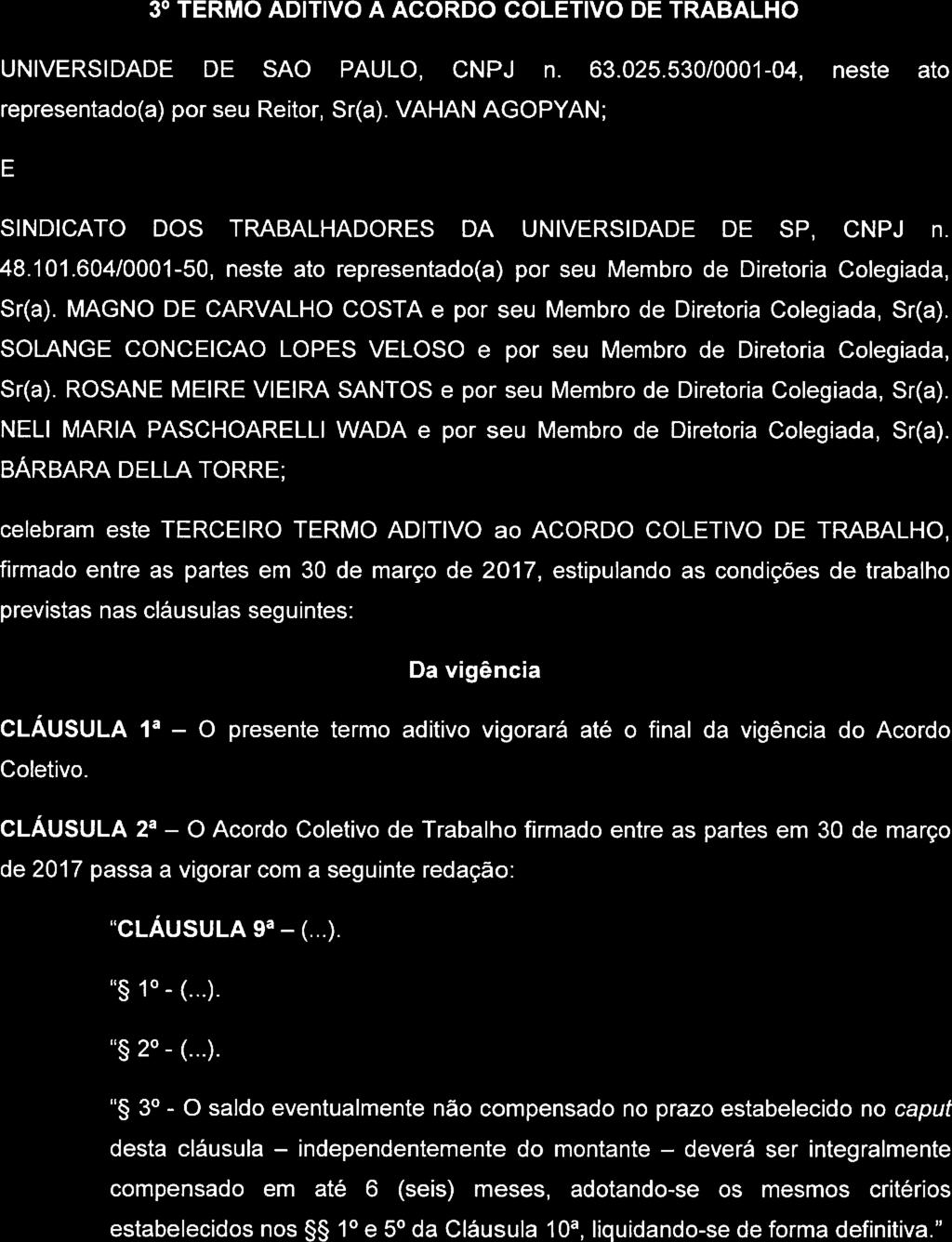 3' TERMO ADITIVO A ACORDO COLETIVO DE TRABALHO UNIVERSIDADE DE SAO PAULO. CNPJ n. 63.025.530/0001-04, neste ato representado(a) por seu Reitor, Sr(a).