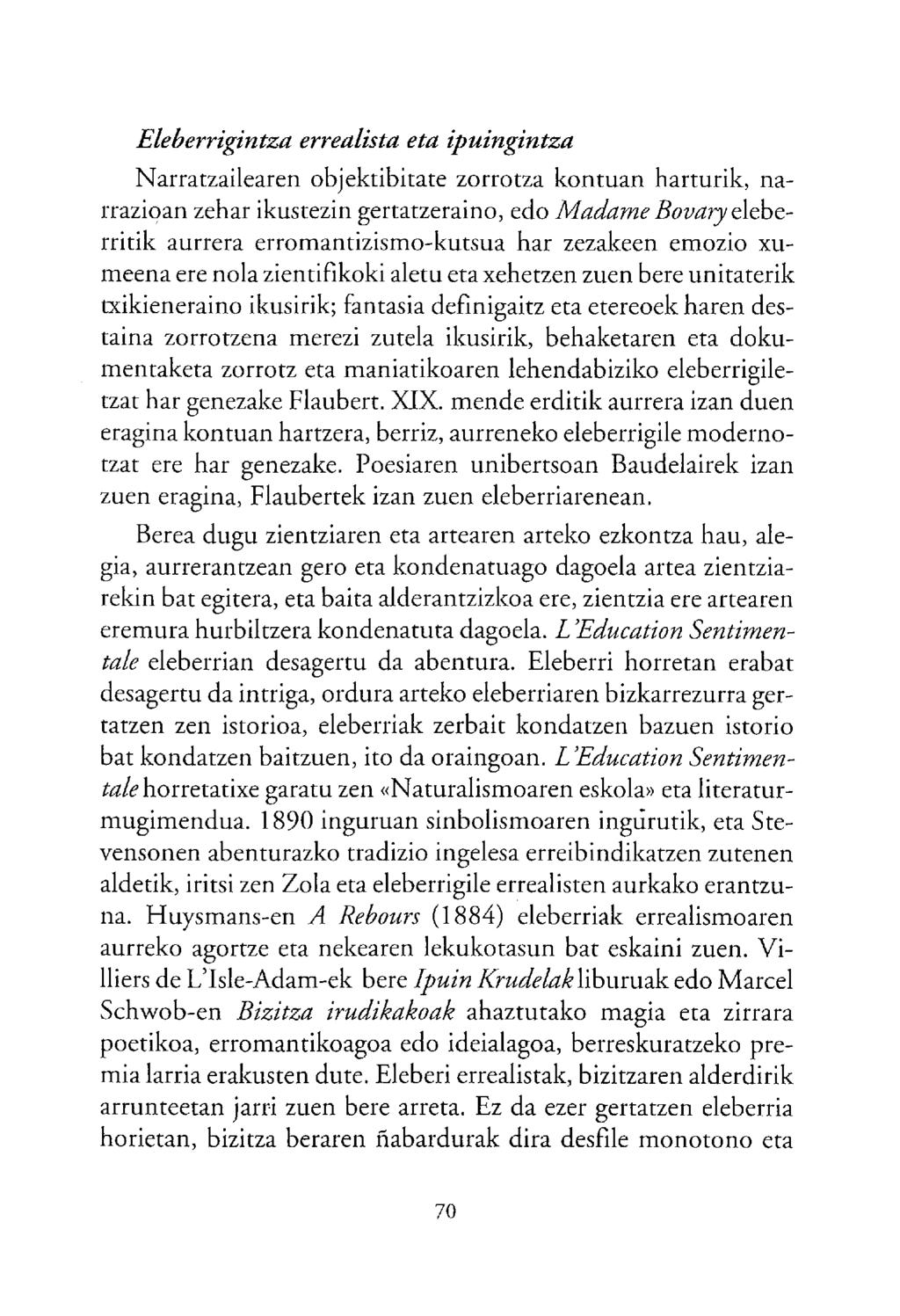 Eleberrigintza errealista eta ipuingintza arratzailearen objektibitate zorrotza kontuan harturik, narrazioan zehar ikustezin gertatzeraino, edo adame Bovary eleberritik aurrera erromantizismo-kutsua