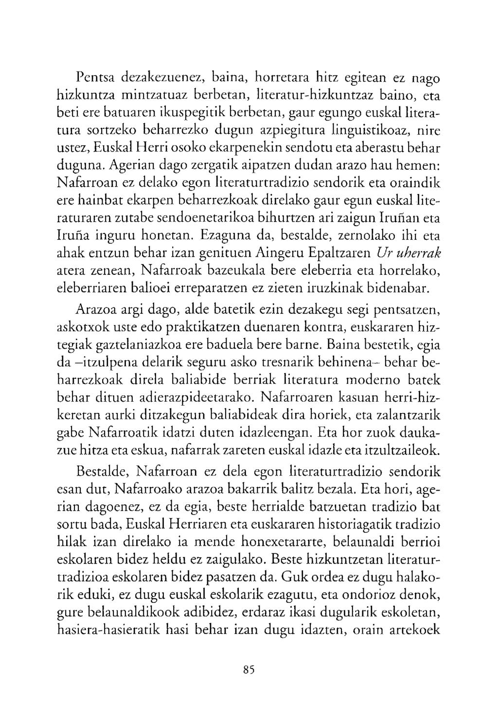 entsa dezakezuenez, baina, horretara hitz egitean ez nago hizkuntza mintzatuaz berbetan, literatur-hizkuntzaz baino, eta beti ere batuaren ikuspegitik berbetan, gaur egungo euskal literatura sortzeko