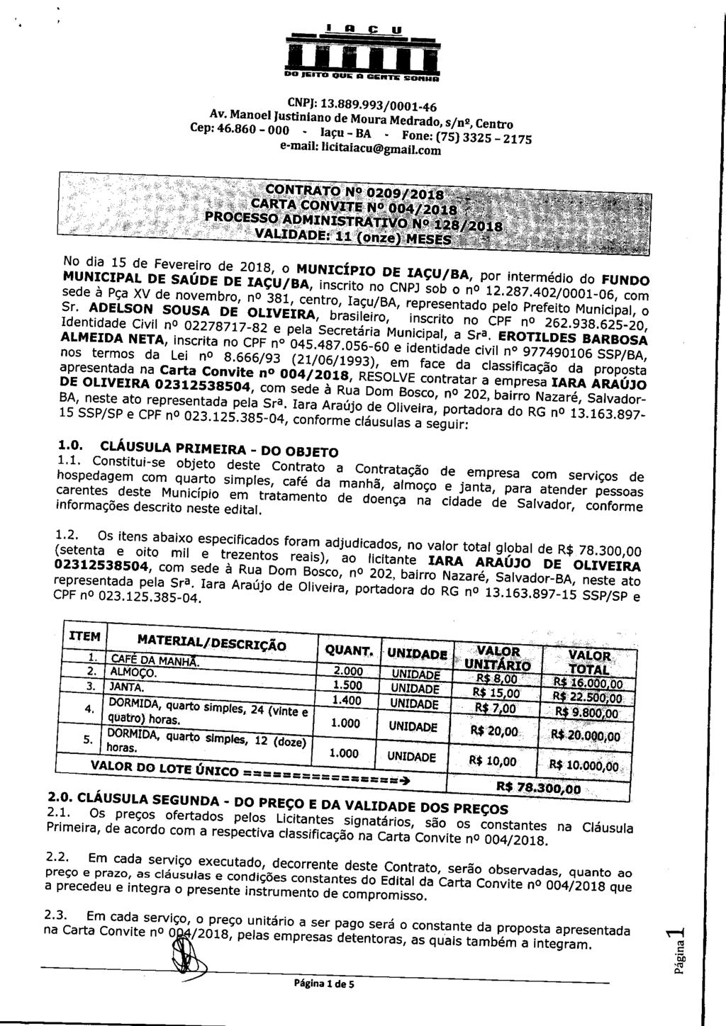CNPJ: X3.889.993/0001-46 Av. Manoel lustinjano de Moura Medrado, s/n2. Centro Cep: 46.