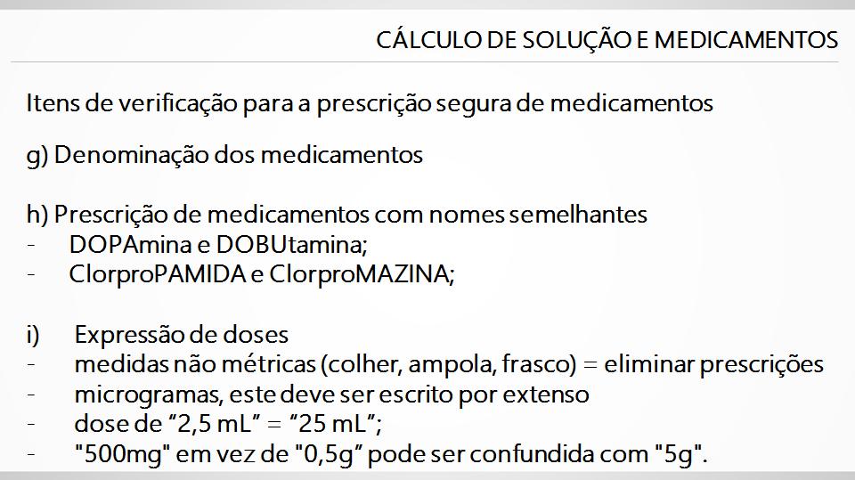 Itens de verificação para a prescrição segura de medicamentos g) Denominação dos medicamentos h) Prescrição de medicamentos com nomes semelhantes - DOPAmina e DOBUtamina; - ClorproPAMIDA e