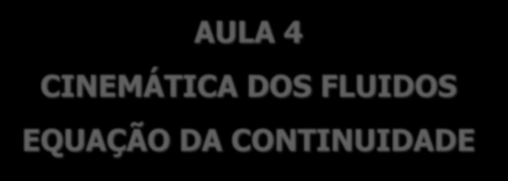 AULA 4 CINEMÁTICA DOS FLUIDOS EQUAÇÃO DA