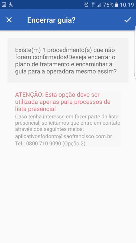 UAL Manual Aplicativo SF Odonto Sistema Android Página 12 de 14 Quando houver procedimentos Não Confirmados, aparecerá uma mensagem de alerta.