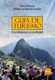 GUIA DE TURISMO O PROFISSIONAL E A PROFISSÃO Autora: Adriana de Menezes Tavares e Silvia Chimenti Coleção: Senac São Paulo Ano: 2007 Páginas:256 Resumo: Voltado especialmente para guias de turismo -