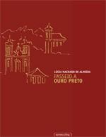 PASSEIO A OURO PRETO Autora: Lúcia Machado de Almeida Coleção: Obra Avulsa Ano: 2011 Páginas:171 Resumo: A reedição de Passeio a Ouro Preto apresenta o texto integral em português, com prefácio de