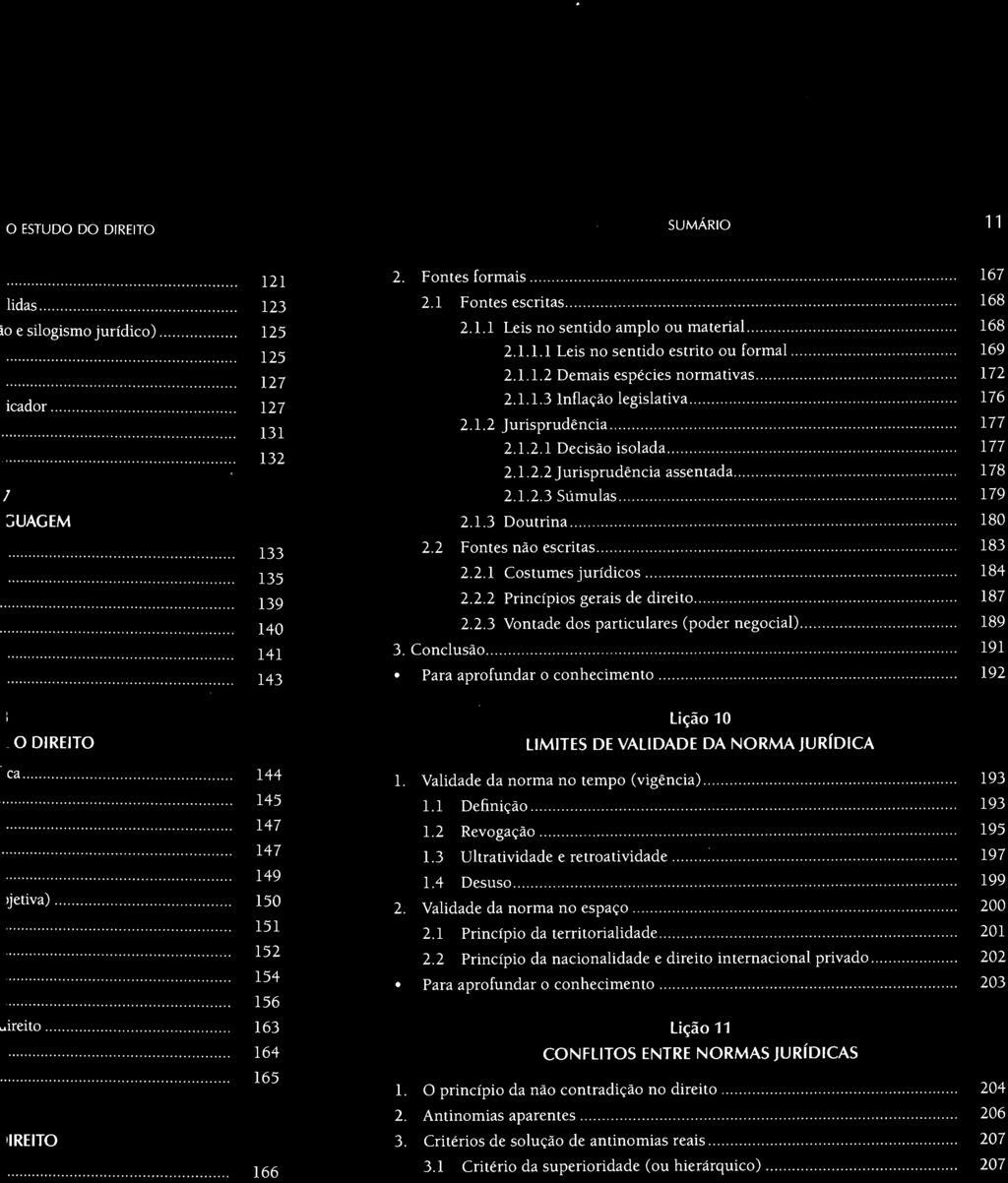 2 Princípio da nacionalidade e direito internacional privado... 202 Para aprofundar o conhecimento... 203 lição 11 CONFLITOS ENTRE NORMAS JURíDICAS 1. O princípio da não contradição no direito.