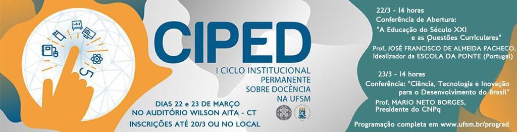 I CIPED Ciclo Institucional Permanente sobre Docência na UFSM Palestras sobre experiências inovadoras de ensino,