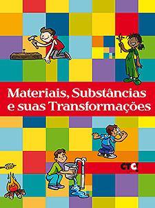 Materiais, substâncias e suas transformações Observar materiais e substâncias e discutir as transformações que podem ocorrer;
