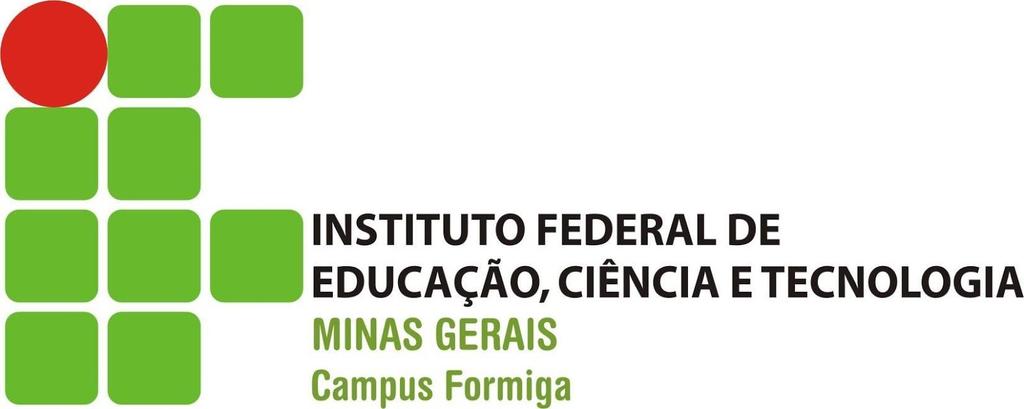 INSTITUTO FEDERAL DE EDUCAÇÃO, CIÊNCIAS E TECNOLOGIA DE MINAS GERAIS - CAMPUS FORMIGA CURSO TÉCNICO INTEGRADO EM