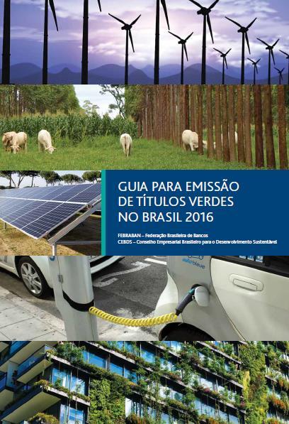 2016 Guia para Emissão de Títulos Verdes no Brasil Objetivo: fornecer recomendações Enquadramento de projetos Principais