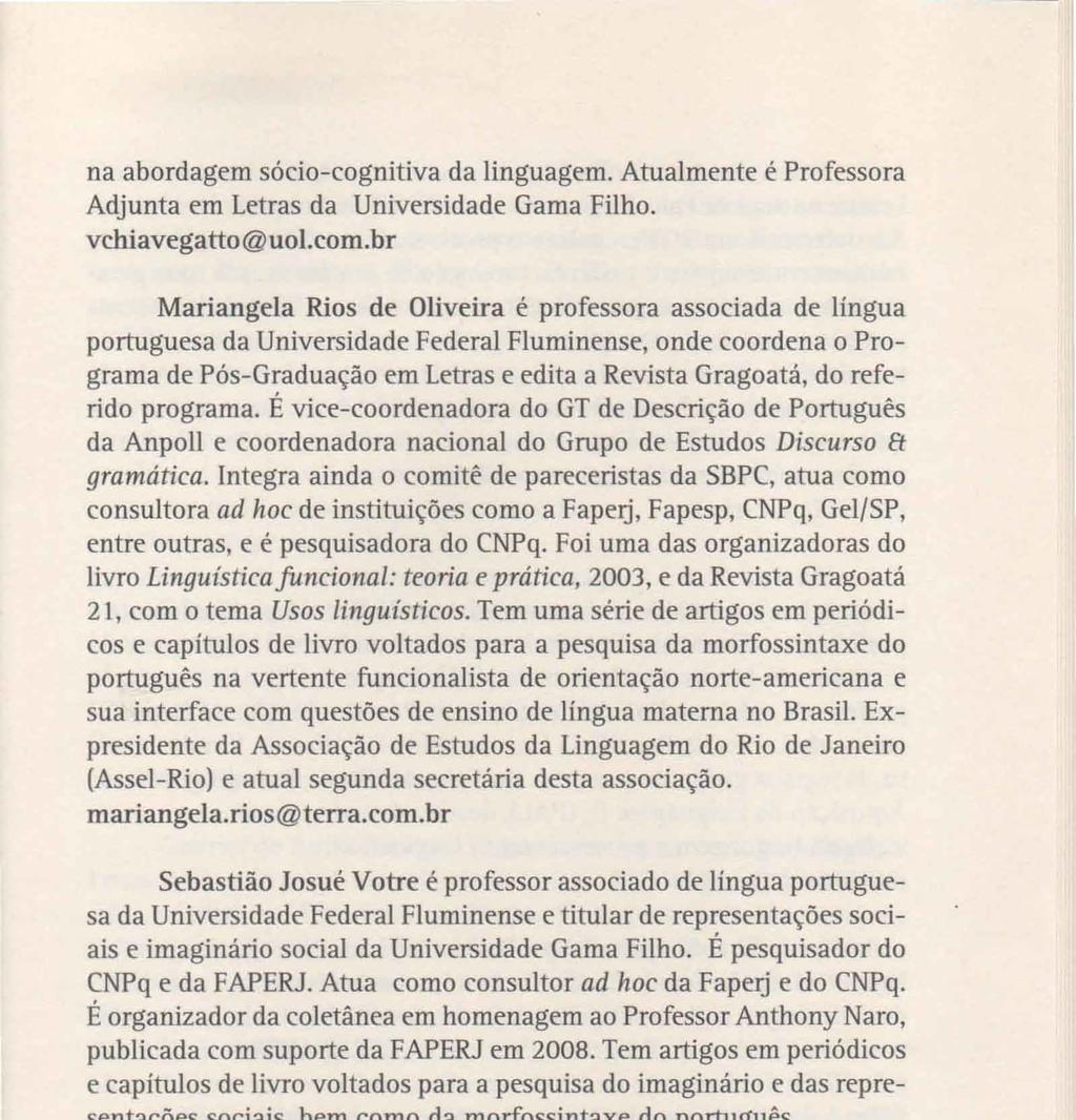 na abordagem sócio-cognitiva da linguagem. Atualmente é Professora Adjunta em Letras da Universidade Gama Filho. vchiavegatto@uol.com.